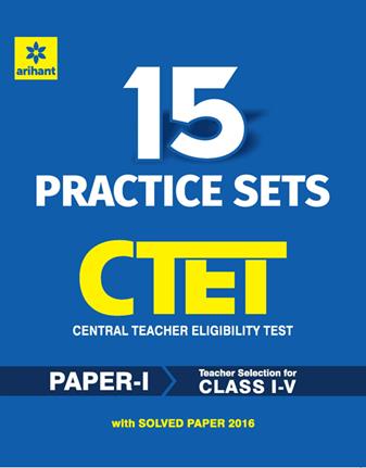 Arihant 15 Practice Sets CTET Central Teacher Eligibility Test Paper 1 Teacher Selection for Class (I V)